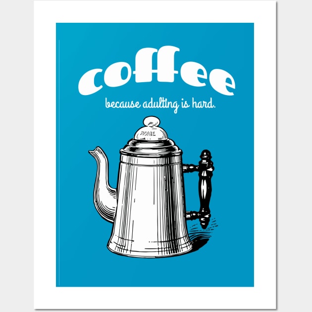 Coffee because adulting is hard Wall Art by candhdesigns